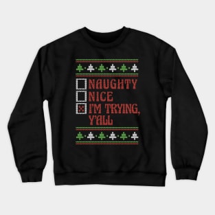 Retro Naughty Nice I'm Trying Y'all // Ugly Xmas Sweater Style Crewneck Sweatshirt